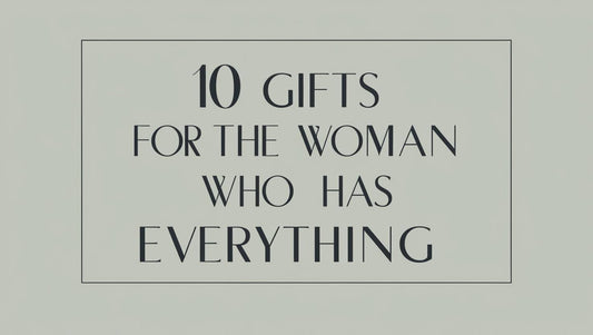 The Ultimate Gift Guide: 10 Remarkable Presents for the Woman Who Has Everything - Three Bears Emporium